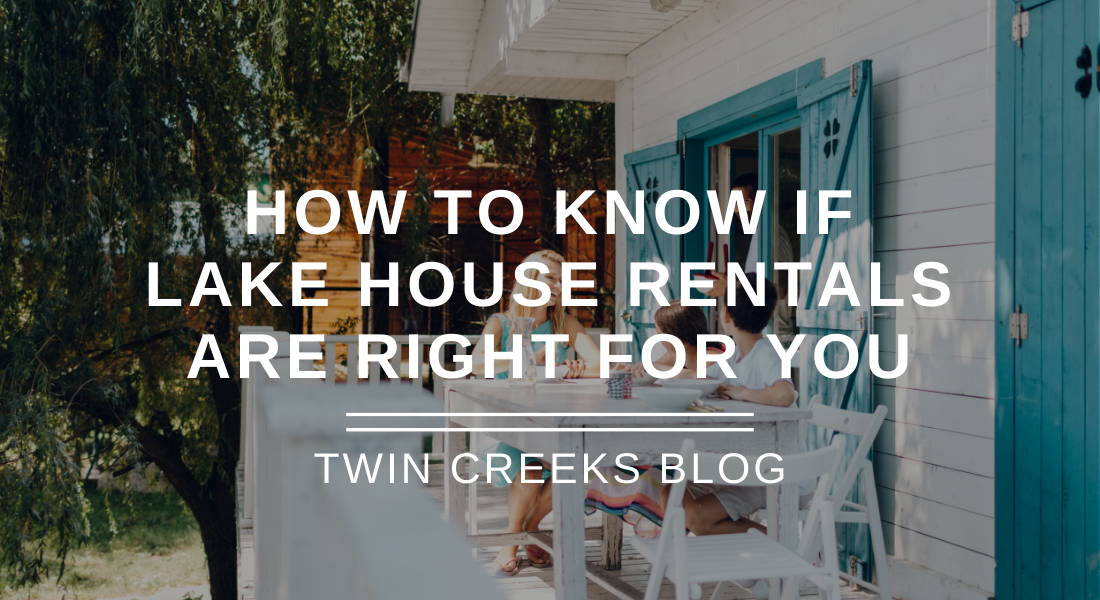 How to Know if Lake House Rentals Are Right For You Twin Creeks